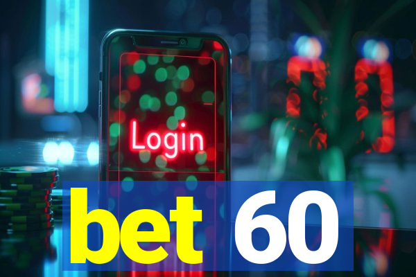 bet 60